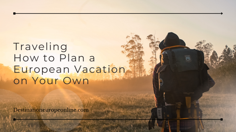 How to Plan a European Vacation on Your Own