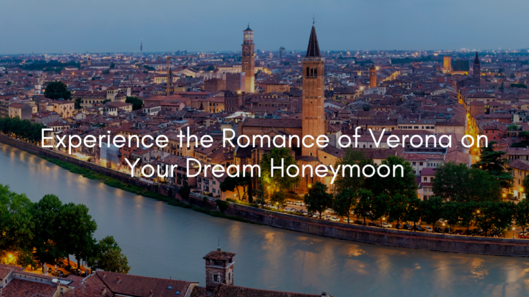 Experience the Romance of Verona on Your Dream Honeymoon