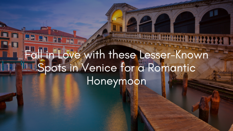 Fall in Love with these Lesser-Known Spots in Venice for a Romantic Honeymoon